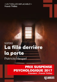 Title: La fille derrière la porte. Gagnant du prix Franck Thilliez du suspense psychologique, Author: Patricia Hespel