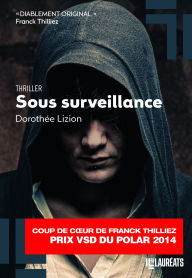 Title: Sous surveillance. Coup de coeur de Franck Thilliez. PRIX VSD du polar 2014, Author: Dorothee Lizion