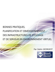 Title: Bonnes Pratiques, Planification Et Dimensionnement Des Infrastructures de Stockage Et de Serveur En Environnement Virtuel, Author: CÃÂÂdric Georgeot
