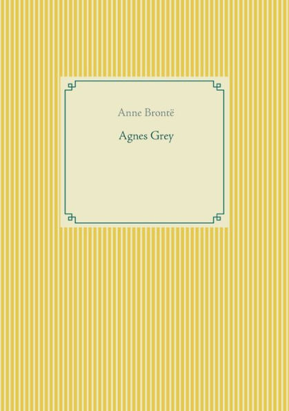 Agnes Grey: le premier des deux romans de l'écrivain anglais Anne Brontë.