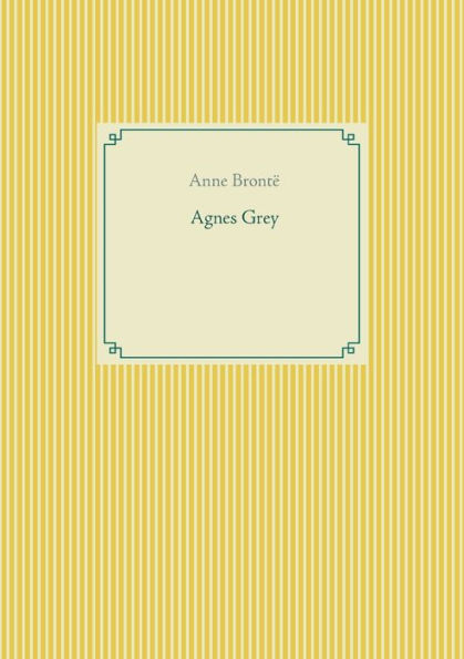 Agnes Grey: le premier des deux romans de l'écrivain anglais Anne Brontë.