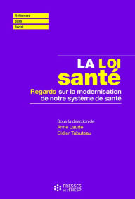 Title: La loi santé: Regards sur la modernisation de notre système de santé, Author: Didier TABUTEAU