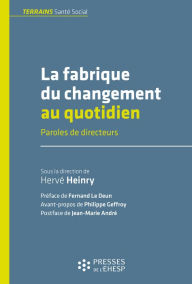 Title: La fabrique du changement au quotidien: Paroles de directeurs, Author: Hervé Heinry