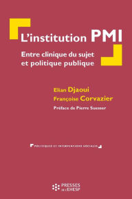 Title: L'institution PMI: Entre clinique du sujet et politique publique, Author: Elian Djaoui