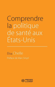 Title: Comprendre la politique de santé aux États-Unis, Author: Élisa Chelle