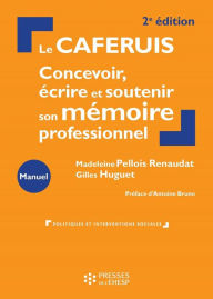 Title: Le CAFERUIS: Concevoir, écrire et soutenir son mémoire professionnel, Author: Madeleine Pellois-Renaudat