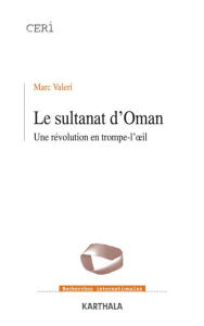 Title: Le Sultanat d'Oman - Une révolution en trompe-l'oil, Author: Marc Valeri