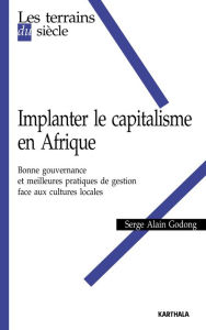 Title: Implanter le capitalisme en Afrique, Author: Serge Alain Godong