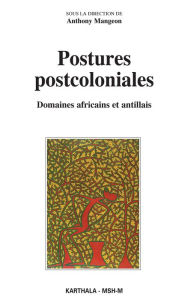 Title: Postures postcoloniales: Domaines africains et antillais, Author: Anthony Mangeon