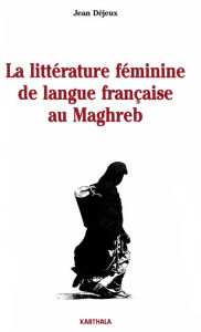 Title: La littérature féminine de langue française au Maghreb, Author: Jean Dejeux