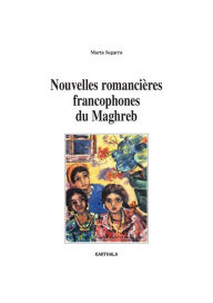 Title: Nouvelles romancières francophones du Maghreb, Author: Marta Segarra