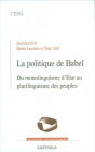 La politique de Babel: Du monolinguisme d'Etat au plurilinguisme des peuples