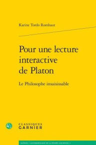 Title: Pour une lecture interactive de Platon: Le Philosophe insaisissable, Author: Karine Tordo Rombaut