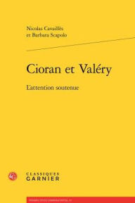 Title: Cioran et Valery: L'attention soutenue, Author: Nicolas Cavailles