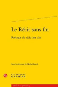 Title: Le Recit sans fin: Poetique du recit non clos, Author: Michel Braud