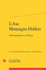 Title: L'Axe Montaigne-Hobbes: Anthropologie et politique, Author: Emiliano Ferrari
