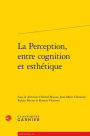 La Perception, entre cognition et esthetique