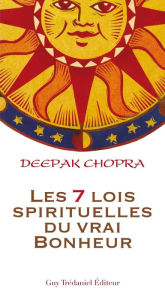 Title: Les 7 lois spirituelles du vrai bonheur, Author: Deepak Chopra