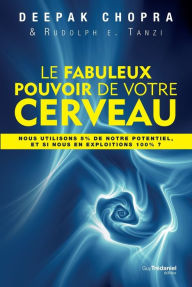 Title: Le fabuleux pouvoir de votre cerveau, Author: Deepak Chopra