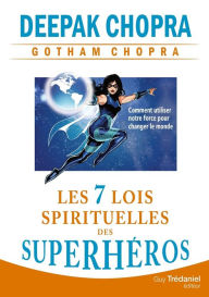 Title: Les 7 lois spirituelles des superhéros: Comment utiliser notre force pour changer le monde, Author: Deepak Chopra