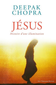 Title: Jésus: Histoire d'une illumination, Author: Deepak Chopra