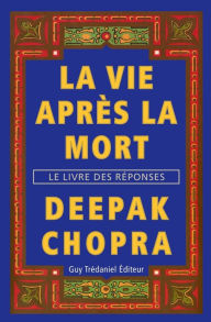 Title: La vie après la mort: Le livre des réponses, Author: Deepak Chopra