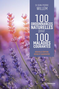 Title: 100 ordonnances naturelles pour 100 maladies courantes, Author: Jean-Pierre Willem