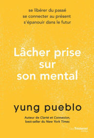 Title: Lâcher prise sur son mental, Author: Yung Pueblo