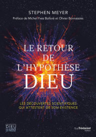 Title: Le retour de l'hypothèse Dieu - Les découvertes scientifiques qui attestent de son existence, Author: Stephen Meyer