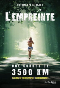 Title: L'empreinte - Une course de 3500 km sans argent sans passeport sans chaussures, Author: Florian Gomet