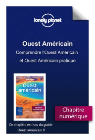 Title: Ouest Américain - Comprendre l'Ouest Américain et Ouest Américain pratique, Author: Lonely Planet