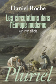 Title: Les circulations dans l'Europe moderne: XVIIe-XVIIIe siècle, Author: Daniel Roche