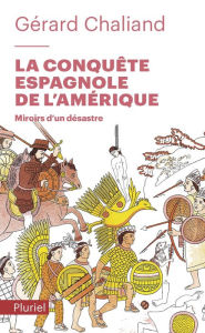 Title: La conquête espagnole de l'Amérique: Miroirs d'un désastre, Author: Gérard Chaliand