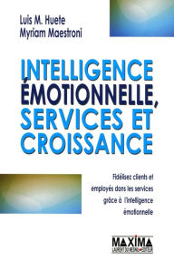 Title: Intelligence émotionnelle, services et croissance, Author: Luis Maria Huete