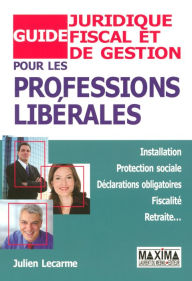 Title: Guide juridique fical et de gestion pour les professions libérales, Author: Julien Lecarme