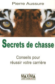 Title: Secrets de chasse conseils pour réussir votre carrière, Author: Pierre Aussure