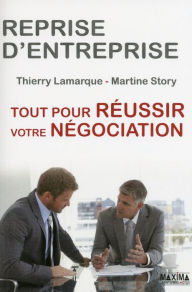 Title: Reprise d'entreprise tout pour réussir votre négociation, Author: Thierry Lamarque