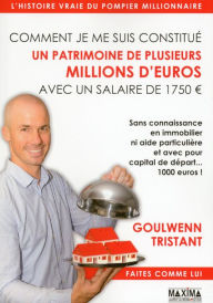 Title: Comment je me suis constitué un patrimoine de plusieurs millions d'euros avec un salaire de 1750 ¿, Author: Goulwenn Tristant