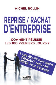 Title: Reprise rachat d'entreprise - 2e éd.: Comment réussir les 100 premiers jours ?, Author: Michel Rollin