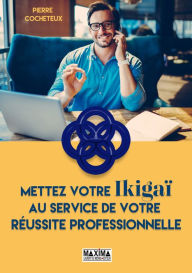 Title: Mettez votre Ikigaï au service de votre réussite professionnelle, Author: Pierre Cocheteux