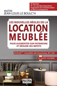 Title: Les nouvelles règles de la location meublée pour augmenter son patrimoine et réduire ses impôts - 5e, Author: Jean-Louis Le Boulc'H