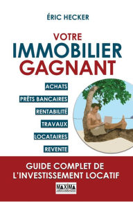 Title: Votre immobilier gagnant: Un guide complet de l'investissement locatif, Author: Éric Hecker