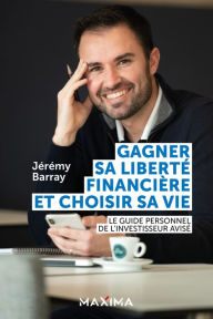 Title: Gagner sa liberté financière et choisir sa vie, Author: Jeremy Barray