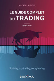 Title: Le guide complet du trading: Scalping, day trading, swing trading, Author: Anthony Busière