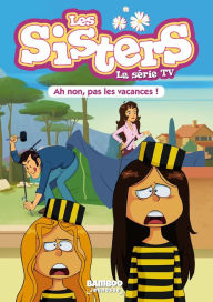 Title: Les Sisters - La Série TV - Poche - tome 02: Ah non, pas les vacances !, Author: William