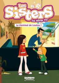 Title: Les Sisters - La Série TV - Poche - tome 04: Le nanimal de Loulou, Author: William
