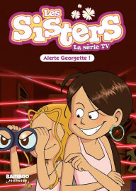 Title: Les Sisters - La Série TV - Poche - tome 43: Alerte Georgette !, Author: Christophe Cazenove