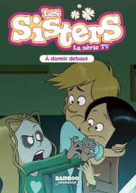 Title: Les Sisters - La Série TV - Poche - tome 44: A dormir debout, Author: Christophe Cazenove