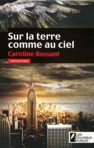 Title: Sur la terre comme au ciel, Author: Caroline Bossant