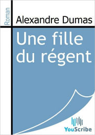 Title: Une fille du regent, Author: Alexandre Dumas
